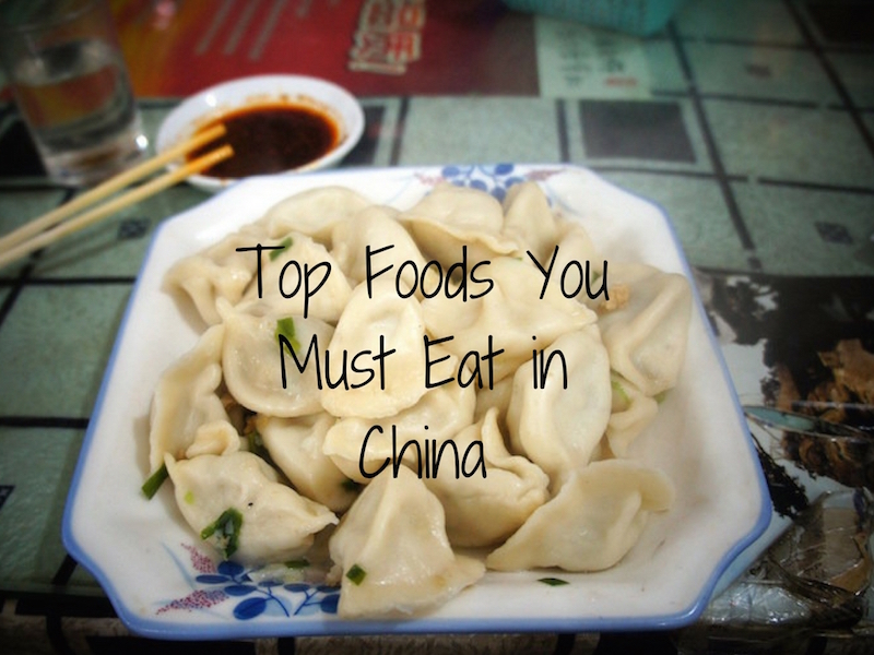 Top Foods You Must Eat in China