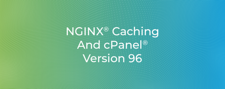 NGINX® Caching And cPanel® Version 96