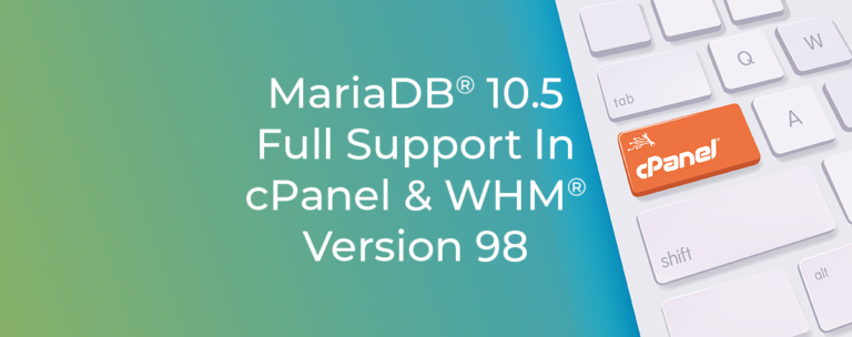MariaDB® 10.5 Full Support in cPanel & WHM® Version 98